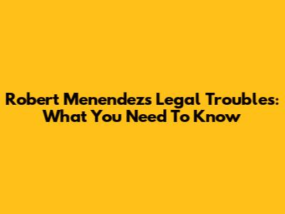 Robert Menendez's Legal Troubles: What You Need To Know