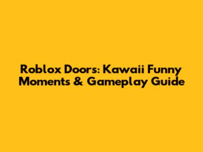 Roblox Doors: Kawaii Funny Moments & Gameplay Guide