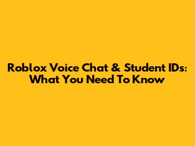 Roblox Voice Chat & Student IDs: What You Need To Know