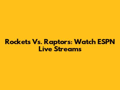 Rockets Vs. Raptors: Watch ESPN Live Streams