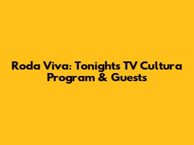 Roda Viva: Tonight's TV Cultura Program & Guests