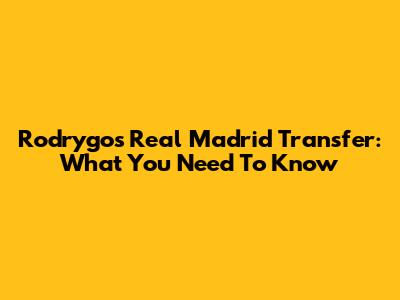 Rodrygo's Real Madrid Transfer: What You Need To Know