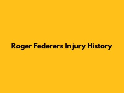 Roger Federer's Injury History