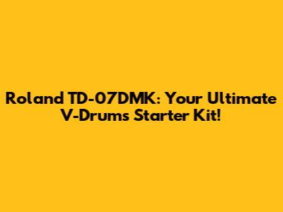Roland TD-07DMK: Your Ultimate V-Drums Starter Kit!