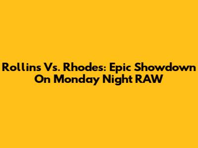 Rollins Vs. Rhodes: Epic Showdown On Monday Night RAW