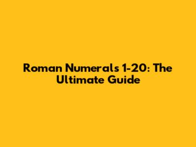 Roman Numerals 1-20: The Ultimate Guide