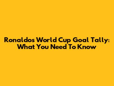 Ronaldo's World Cup Goal Tally: What You Need To Know