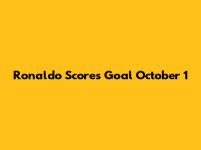 Ronaldo Scores Goal October 1