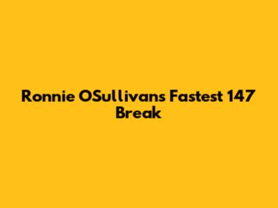 Ronnie O'Sullivan's Fastest 147 Break