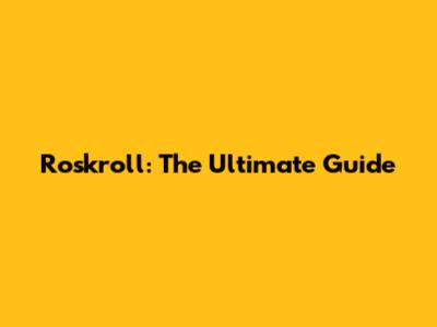 Roskroll: The Ultimate Guide
