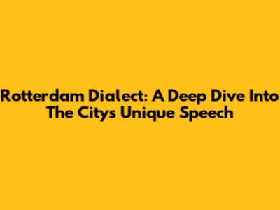 Rotterdam Dialect: A Deep Dive Into The City's Unique Speech