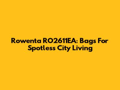 Rowenta RO2611EA: Bags For Spotless City Living