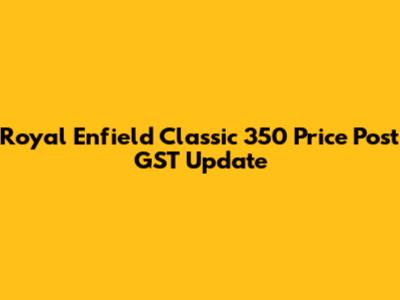 Royal Enfield Classic 350 Price Post GST Update