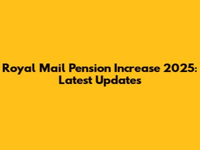Royal Mail Pension Increase 2025: Latest Updates