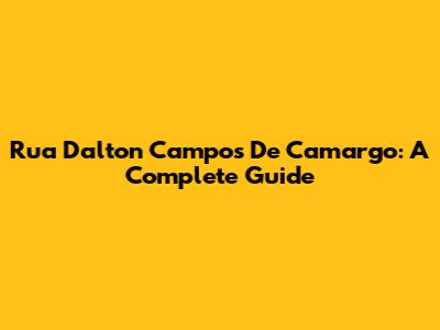 Rua Dalton Campos De Camargo: A Complete Guide