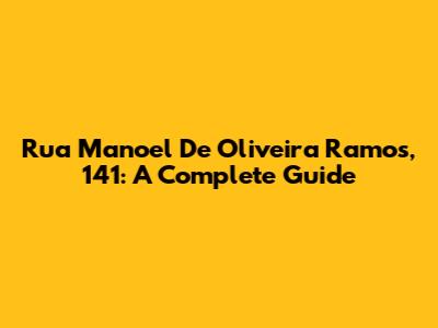 Rua Manoel De Oliveira Ramos, 141: A Complete Guide