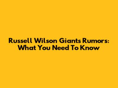 Russell Wilson Giants Rumors: What You Need To Know
