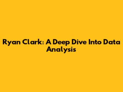 Ryan Clark: A Deep Dive Into Data Analysis