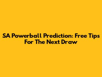 SA Powerball Prediction: Free Tips For The Next Draw