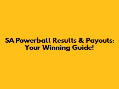 SA Powerball Results & Payouts: Your Winning Guide!