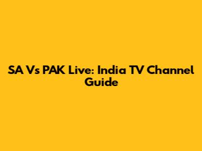SA Vs PAK Live: India TV Channel Guide