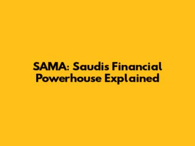 SAMA: Saudi's Financial Powerhouse Explained