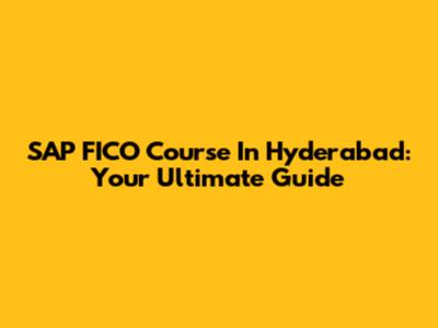 SAP FICO Course In Hyderabad: Your Ultimate Guide