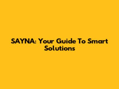 SAYNA: Your Guide To Smart Solutions