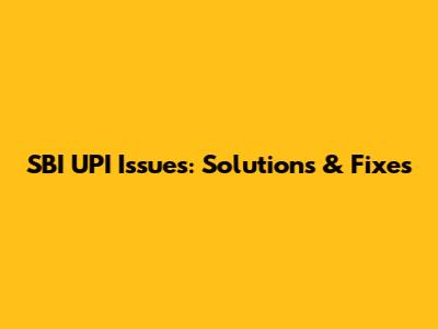 SBI UPI Issues: Solutions & Fixes