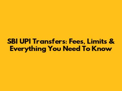SBI UPI Transfers: Fees, Limits & Everything You Need To Know