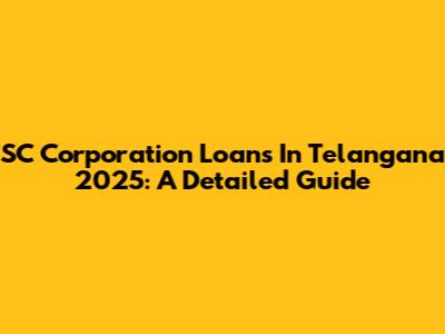 SC Corporation Loans In Telangana 2025: A Detailed Guide