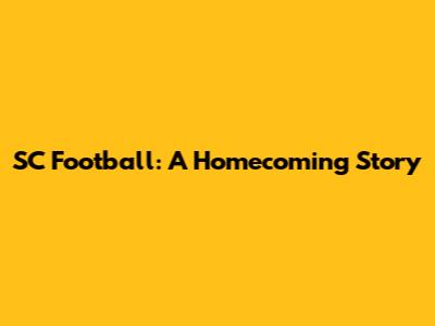 SC Football: A Homecoming Story