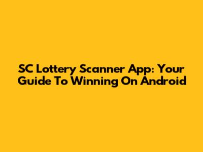 SC Lottery Scanner App: Your Guide To Winning On Android