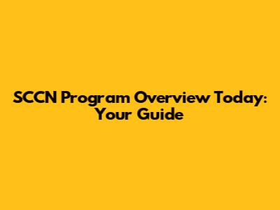 SCCN Program Overview Today: Your Guide