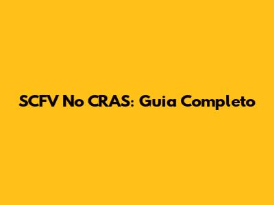 SCFV No CRAS: Guia Completo