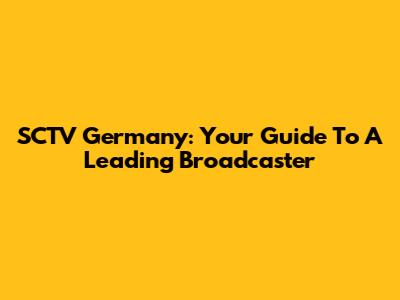 SCTV Germany: Your Guide To A Leading Broadcaster