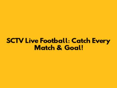 SCTV Live Football: Catch Every Match & Goal!