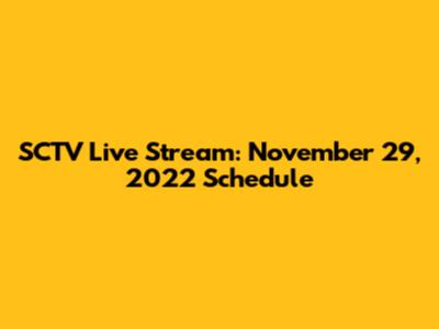 SCTV Live Stream: November 29, 2022 Schedule
