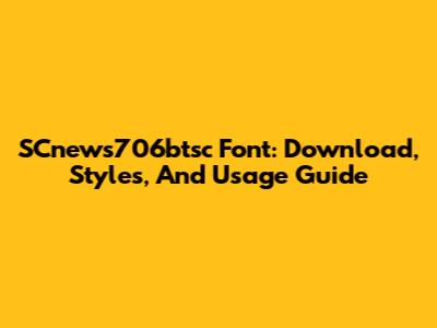 SCnews706btsc Font: Download, Styles, And Usage Guide