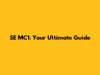 SE MC1: Your Ultimate Guide