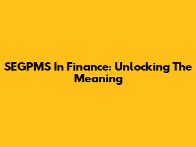SEGPMS In Finance: Unlocking The Meaning