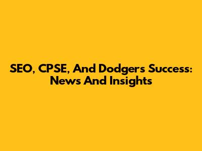 SEO, CPSE, And Dodgers' Success: News And Insights