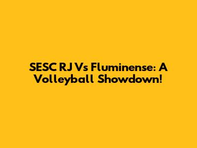 SESC RJ Vs Fluminense: A Volleyball Showdown!