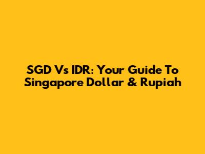 SGD Vs IDR: Your Guide To Singapore Dollar & Rupiah