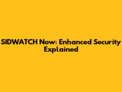 SIDWATCH Now: Enhanced Security Explained