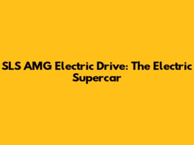 SLS AMG Electric Drive: The Electric Supercar
