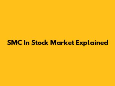 SMC In Stock Market Explained