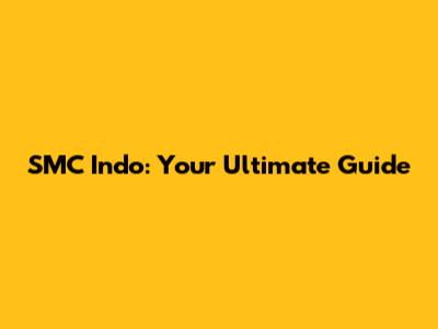 SMC Indo: Your Ultimate Guide