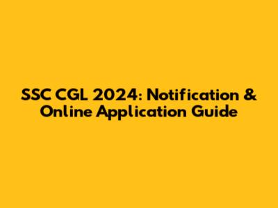 SSC CGL 2024: Notification & Online Application Guide