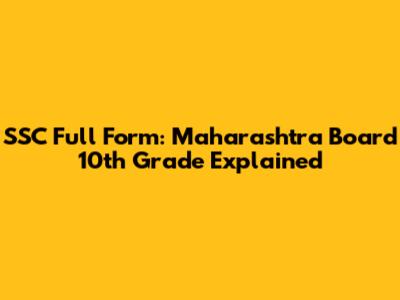 SSC Full Form: Maharashtra Board 10th Grade Explained